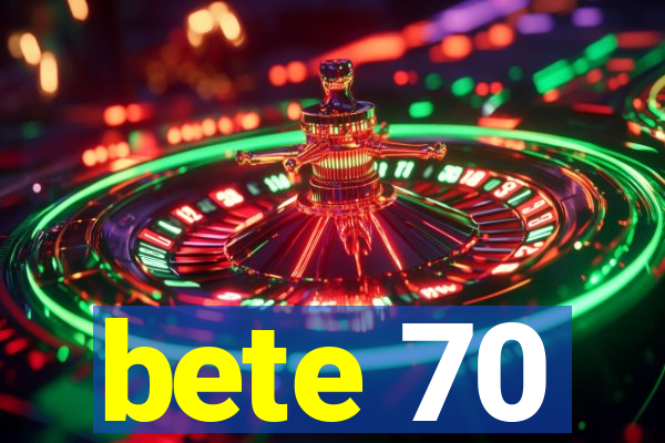 bete 70